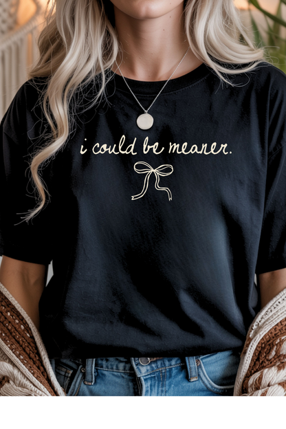 Could Be Meaner Graphic Tee