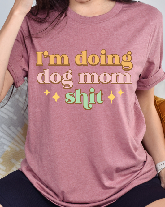 I'm Doing Dog Mom Sh*t Graphic Tee